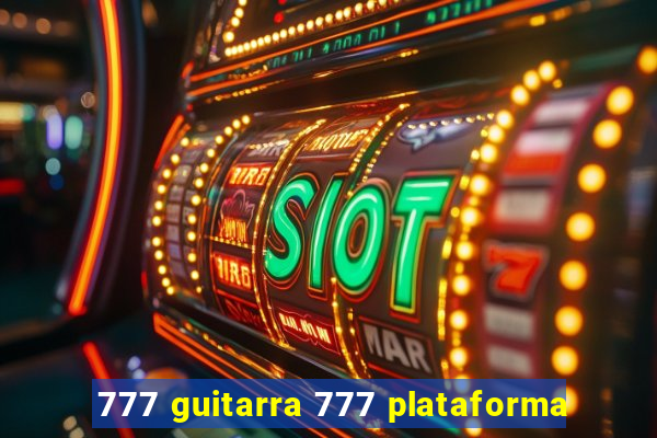 777 guitarra 777 plataforma